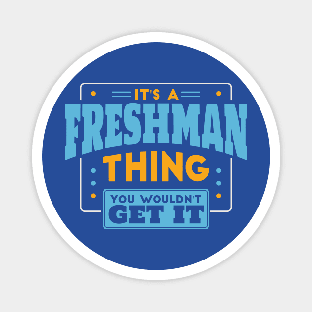 It's a Freshman Thing, You Wouldn't Get It // Back to School Freshman Year Magnet by SLAG_Creative